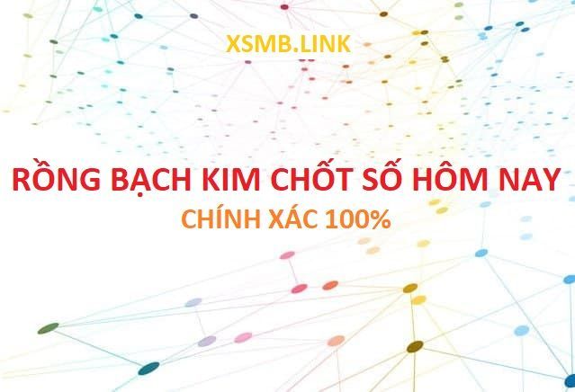 Rồng bạch kim chốt số hôm nay chính xác 100%